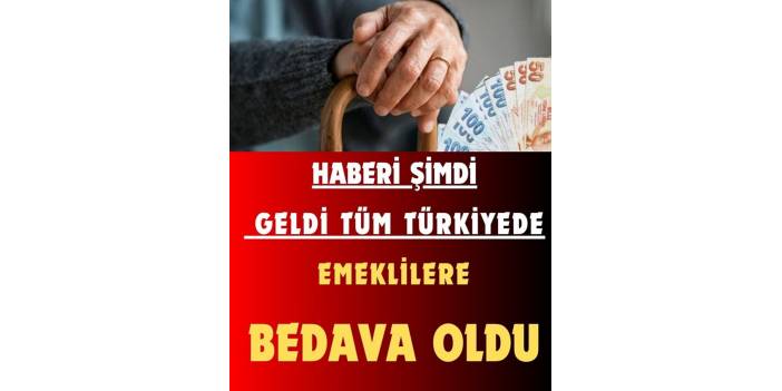 Tüm emeklilere bedava olacak