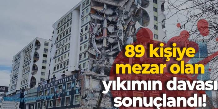 89 kişiye mezar olan yıkımın davası sonuçlandı!