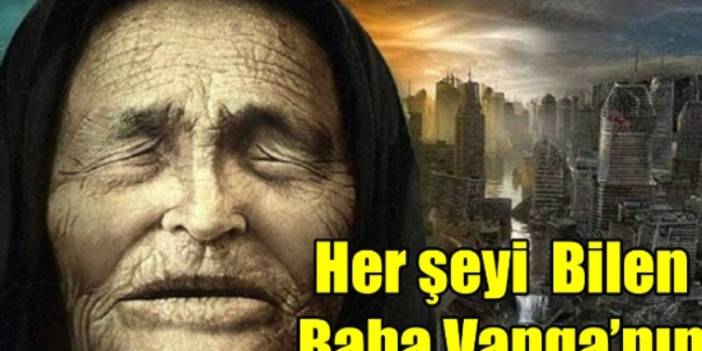 Baba Vanga'nın 2025 kehanetleri ortaya çıktı!