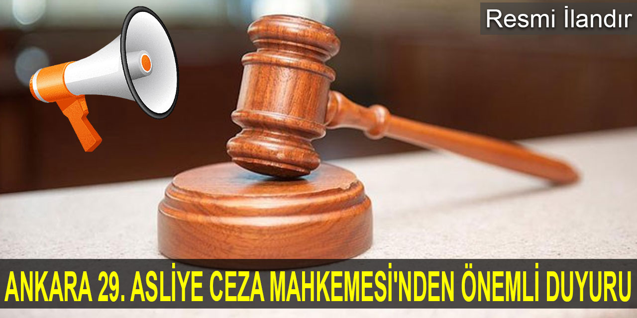 Ankara 29. Asliye Ceza Mahkemesi'nden önemli duyuru