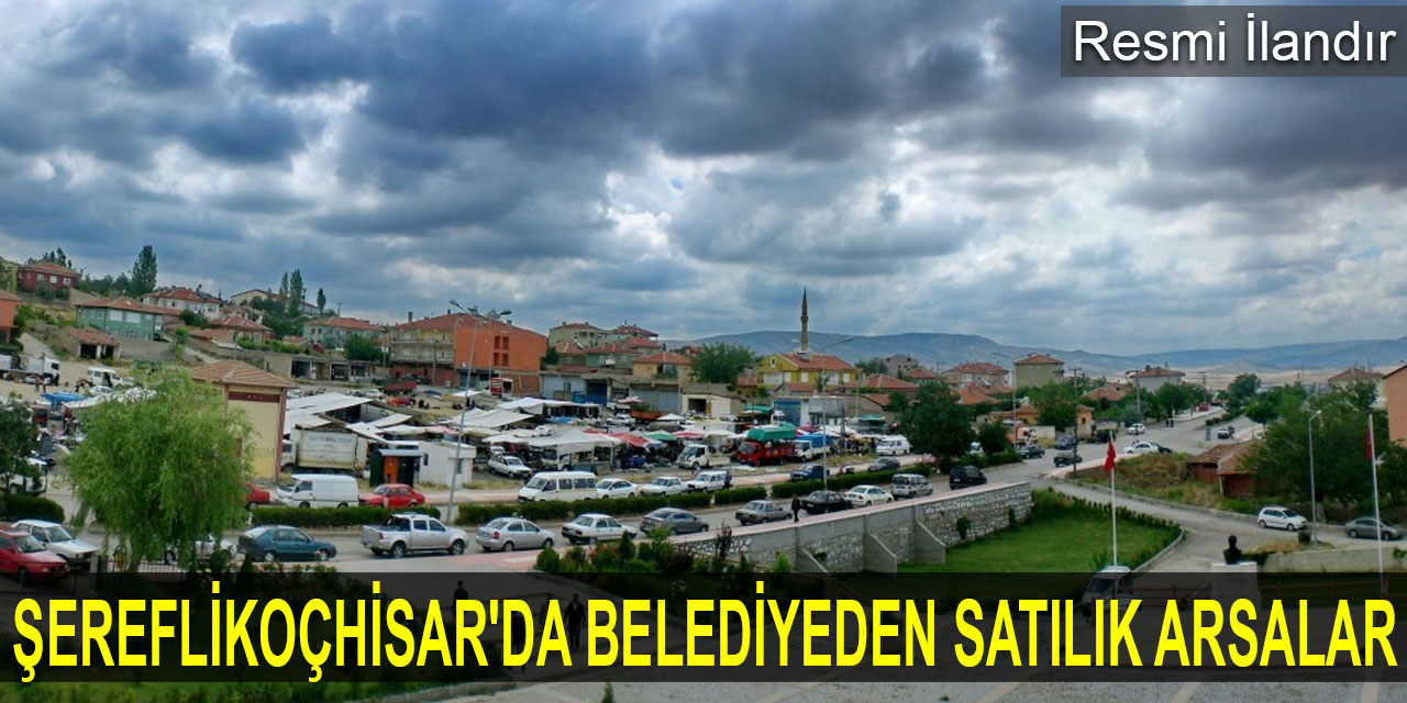 Şereflikoçhisar'da Belediyeden Satılık Arsalar