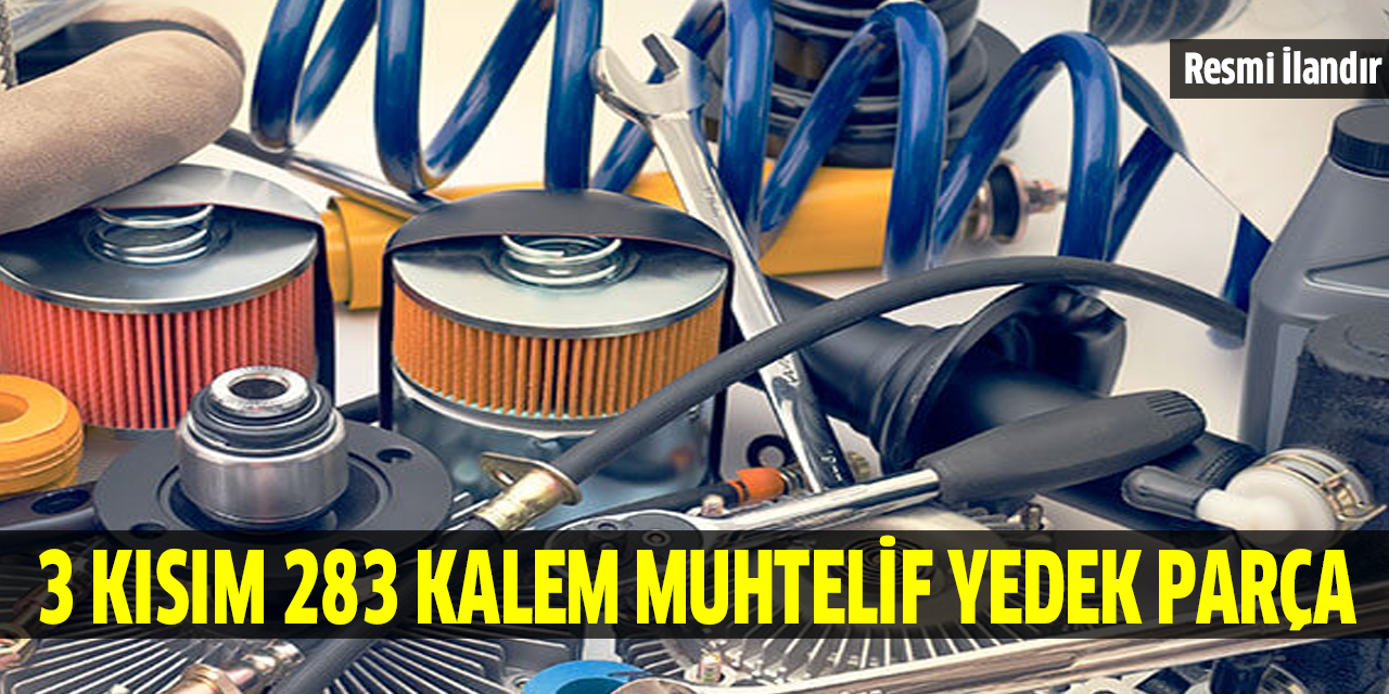 3 Kısım 283 Kalem Muhtelif Yedek Parça Alınacak