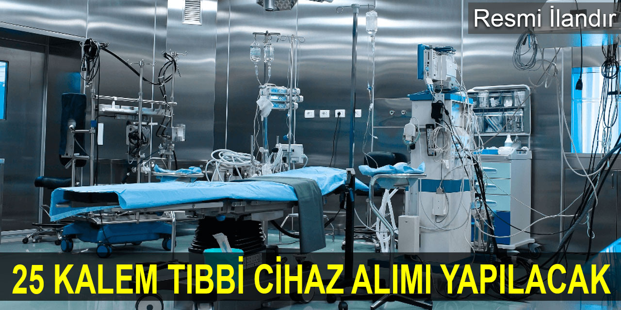 25 Kalem Tıbbi Cihaz Alımı yapılacak