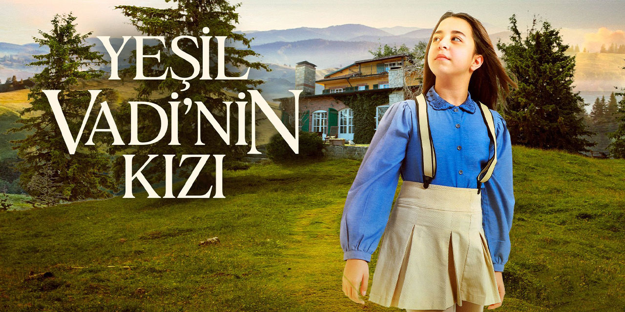 Yeşil Vadinin Kızı 1. Bölüm izle! Yeşil Vadinin Kızı konusu nedir? Yeşil Vadinin Kızı oyuncuları kimler?