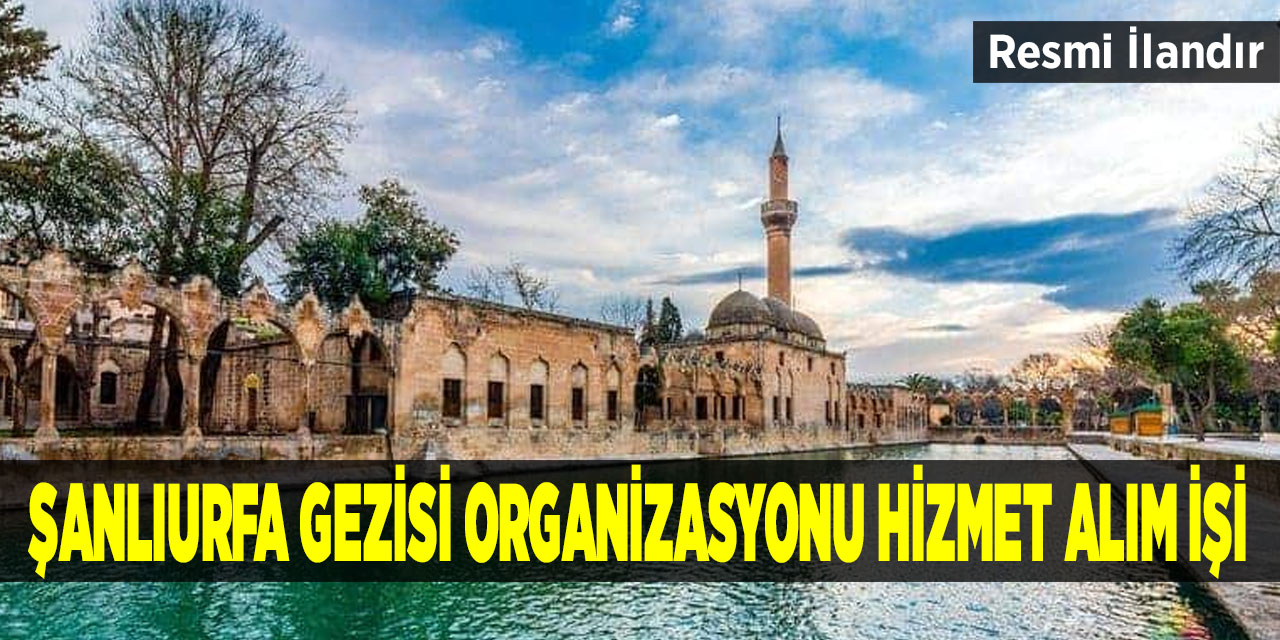 Şanlıurfa Gezisi Organizasyonu Hizmet Alım İşi