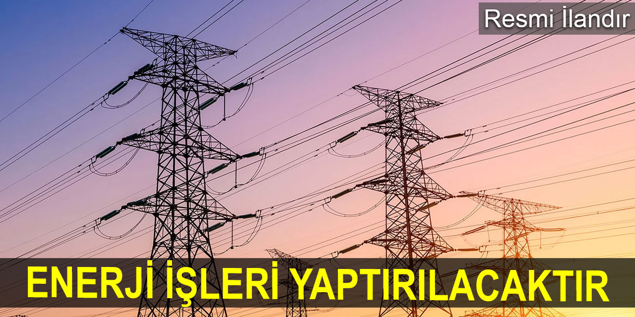 Enerji işleri yaptırılacaktır