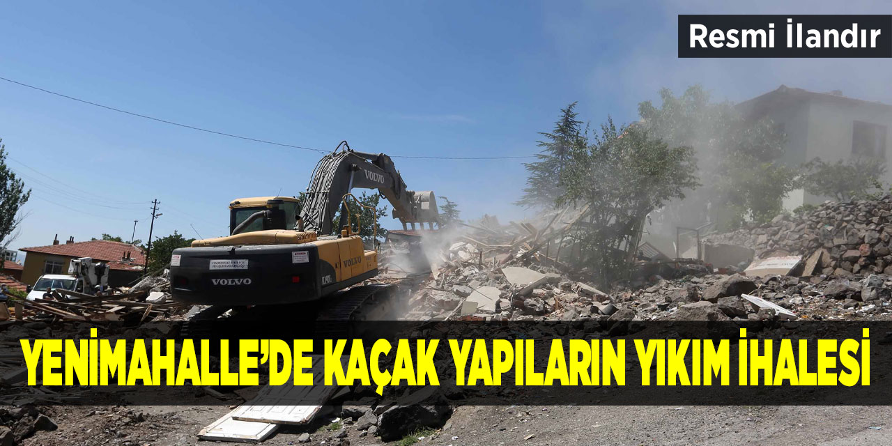 Yenimahalle'de kaçak yapıların yıkım işi