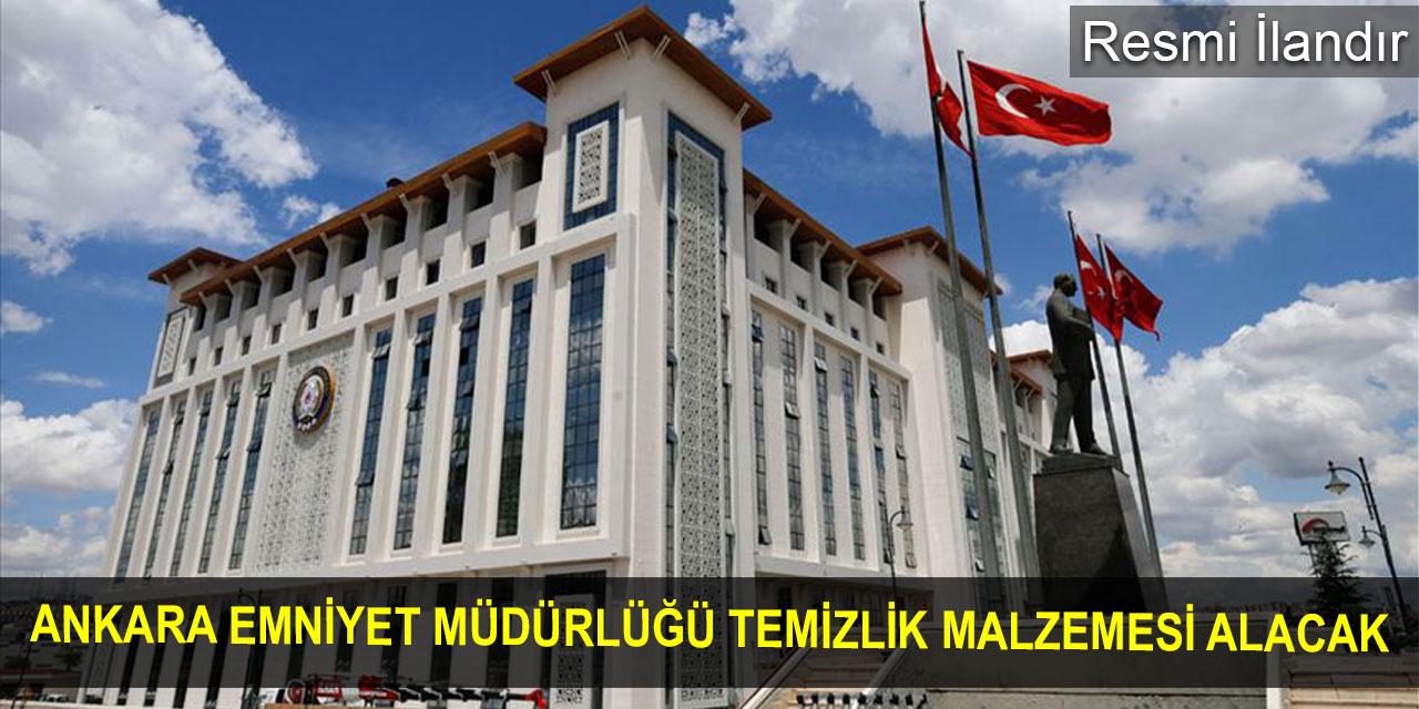 Ankara Emniyet Müdürlüğü temizlik malzemesi alacak