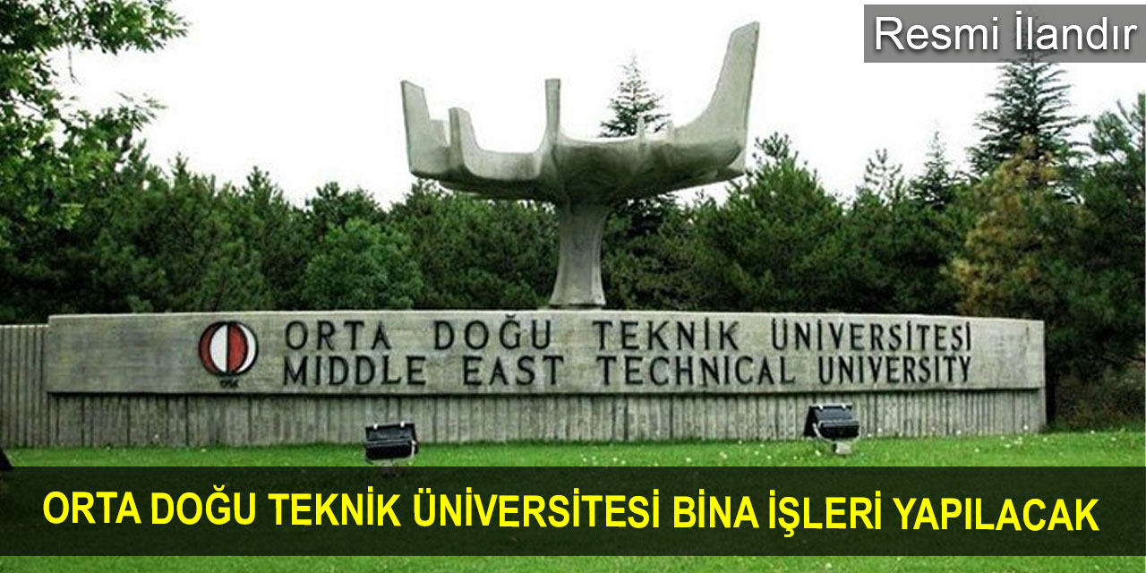 Orta Doğu Teknik Üniversitesi Bina işleri yapılacak