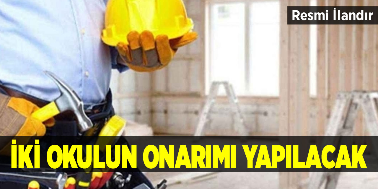 İki okulun onarımı yapılacak