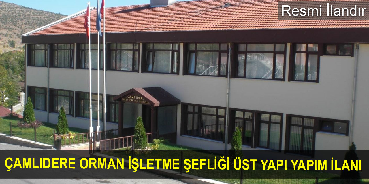 Çamlıdere Orman İşletme Şefliği üst yapı yapım ilanı