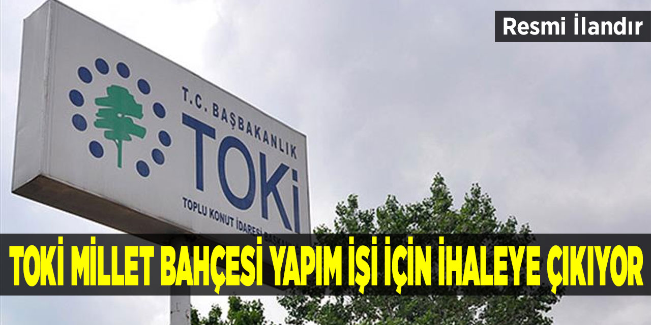 TOKİ Millet Bahçesi yapım işi için ihaleye çıkıyor