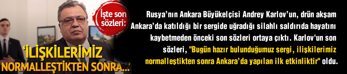 İşte suikaste kurban giden Rus Büyükelçi Karlov'un son sözleri