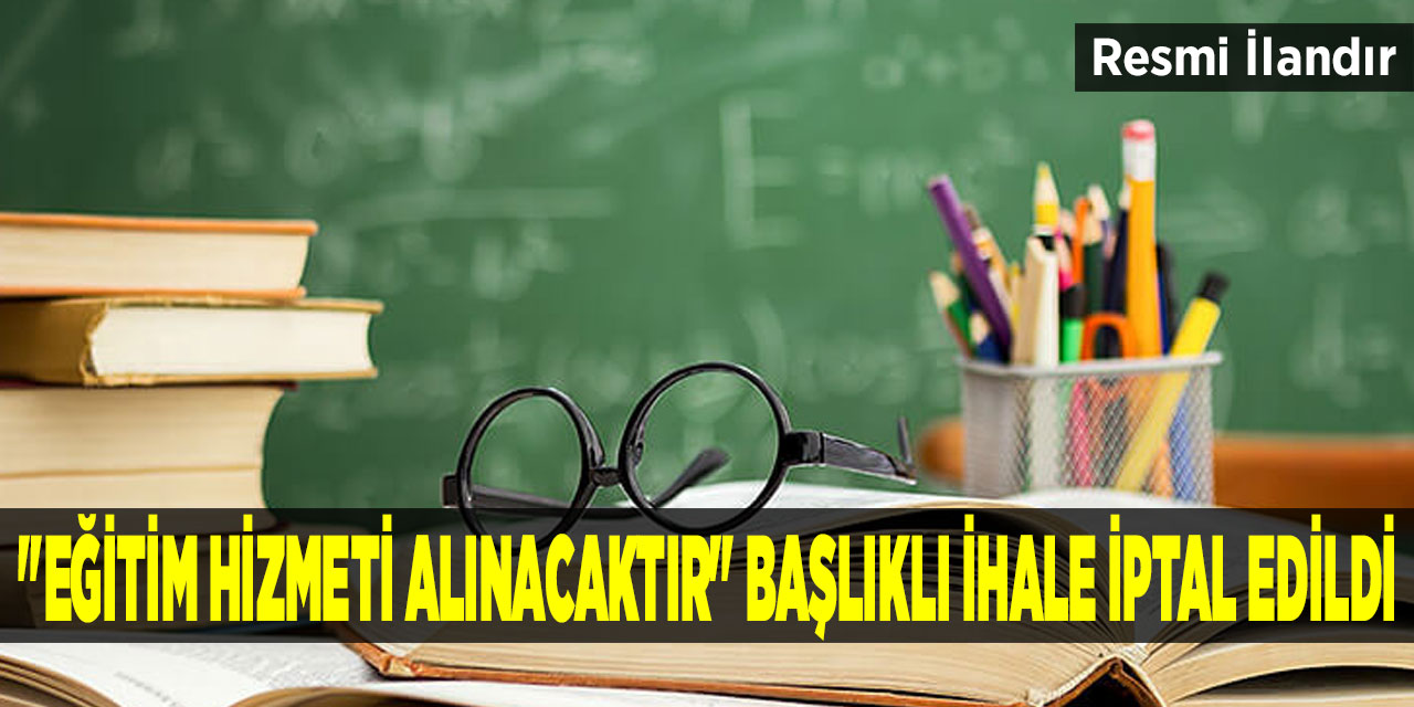 "Eğitim hizmeti alınacaktır" başlıklı ihale iptal edildi