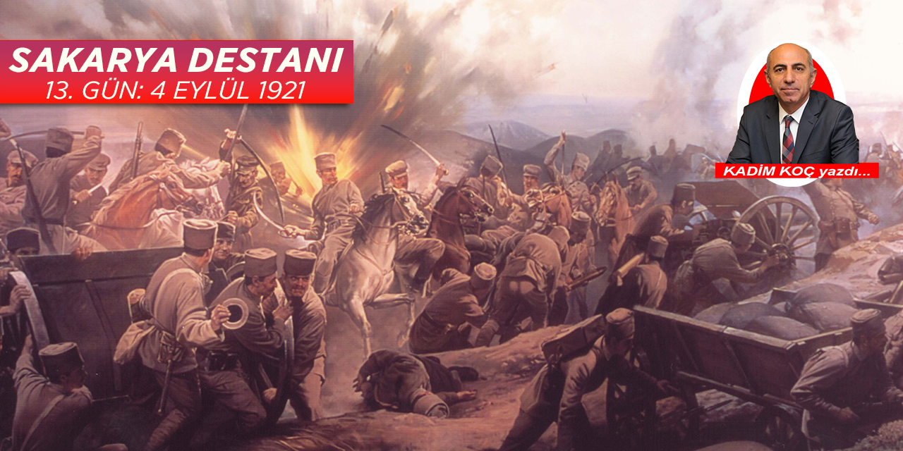 Sakarya Destanı’nda 13.Gün (04 Eylül 1921) Yunan Ordusu Anadolu Bozkırında Eriyor