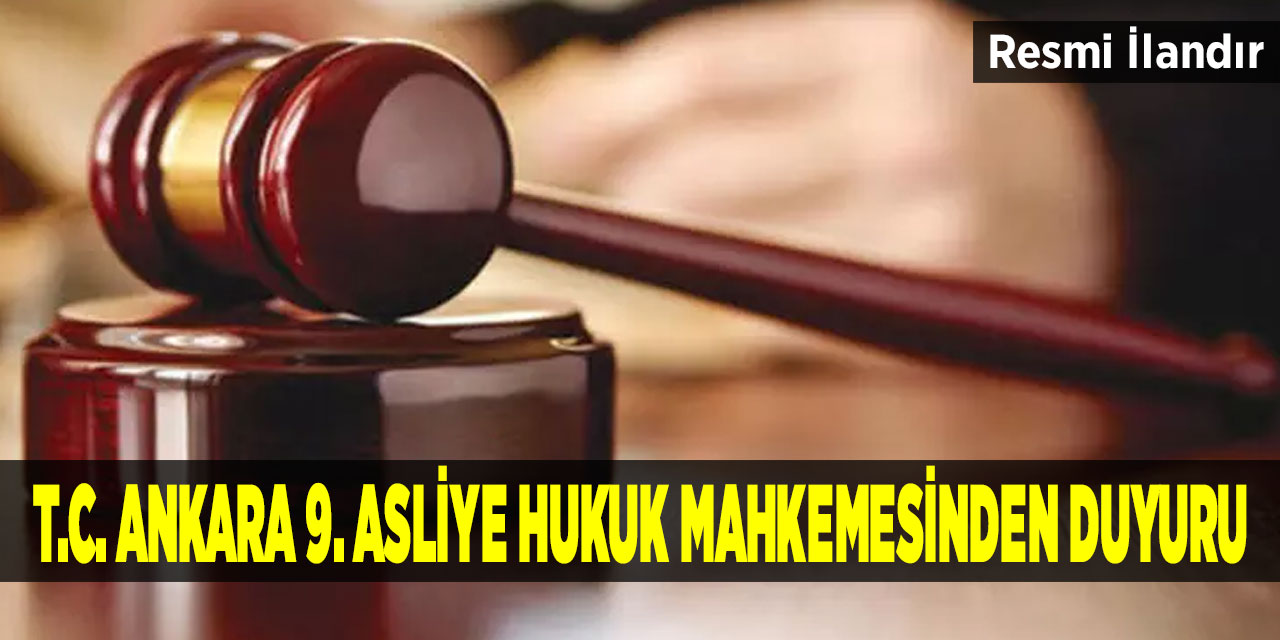 T.C. Ankara 9. Asliye Hukuk Mahkemesinden duyuru