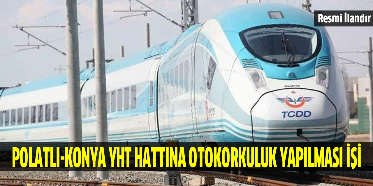 Polatlı-Konya YHT Hattına Otokorkuluk Yapılması işi