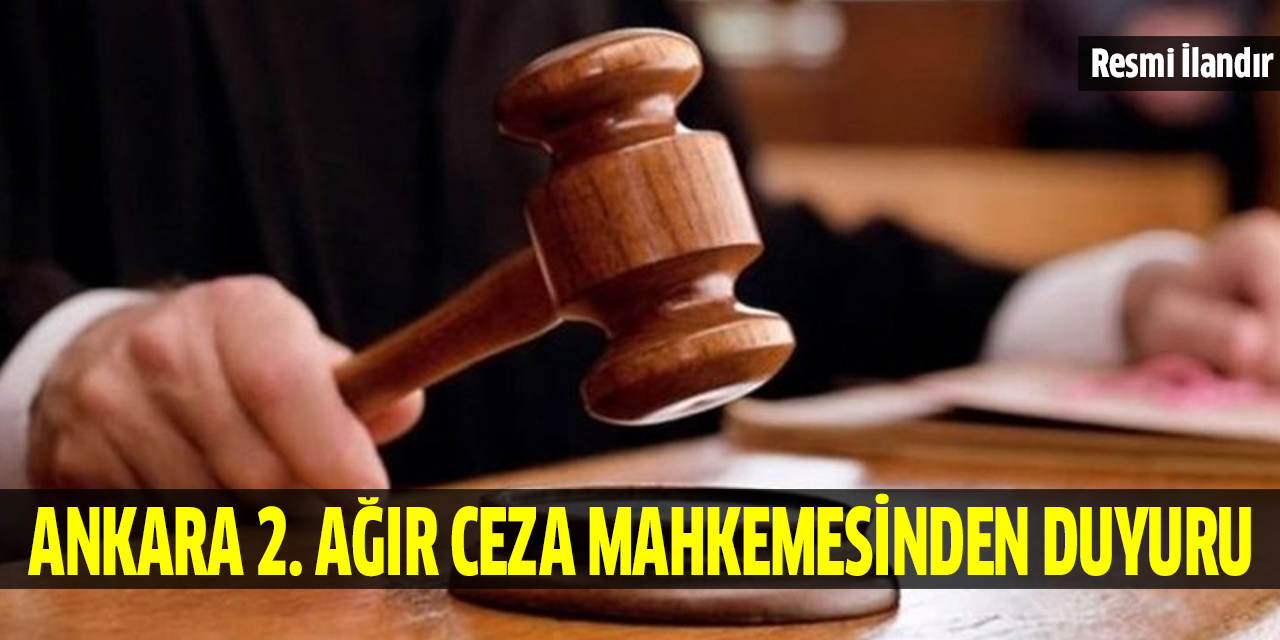 Ankara 2. Ağır Ceza Mahkemesinden duyuru