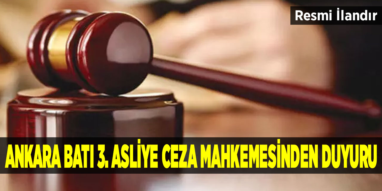 Ankara Batı 3. Asliye Ceza Mahkemesinden duyuru