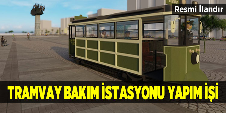 Tramvay bakım istasyonu yapım işi