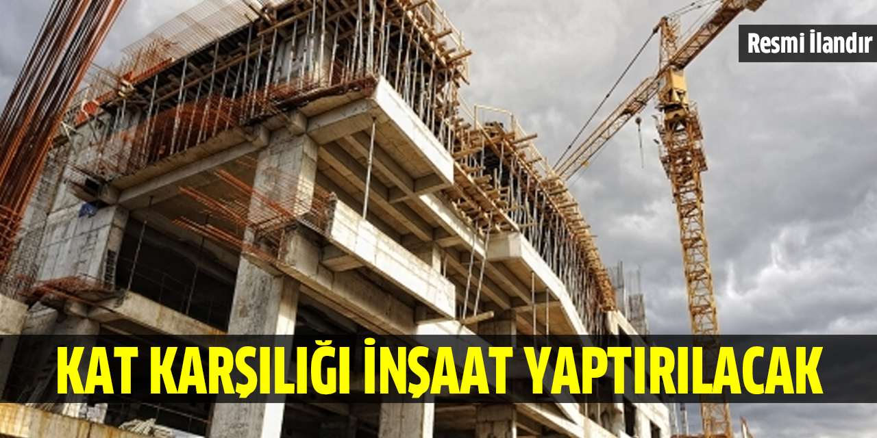 Kat karşılığı inşaat yaptırılacak