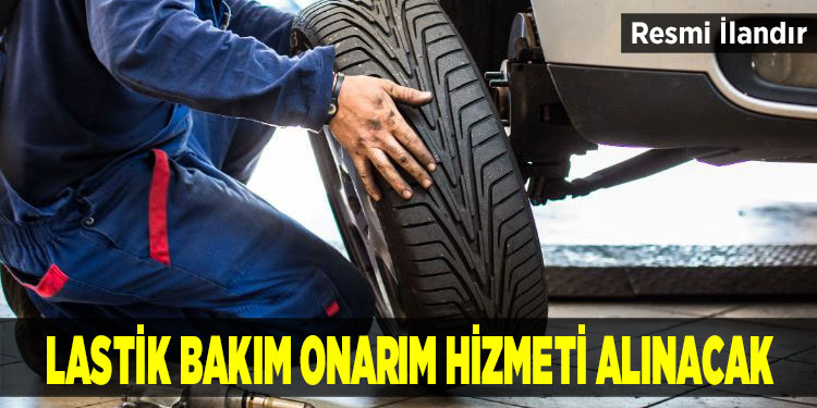 Lastik bakım onarım hizmeti alınacak