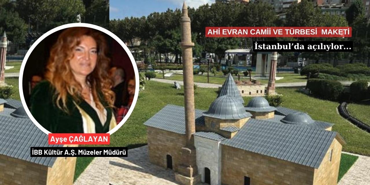 Ahi Evran Camii ve Türbesi Maketi İstanbul’da hayat bulacak