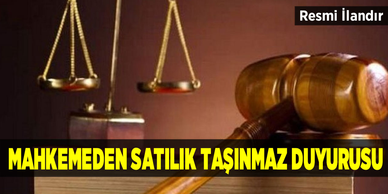 Mahkemeden satılık taşınmaz duyurusu