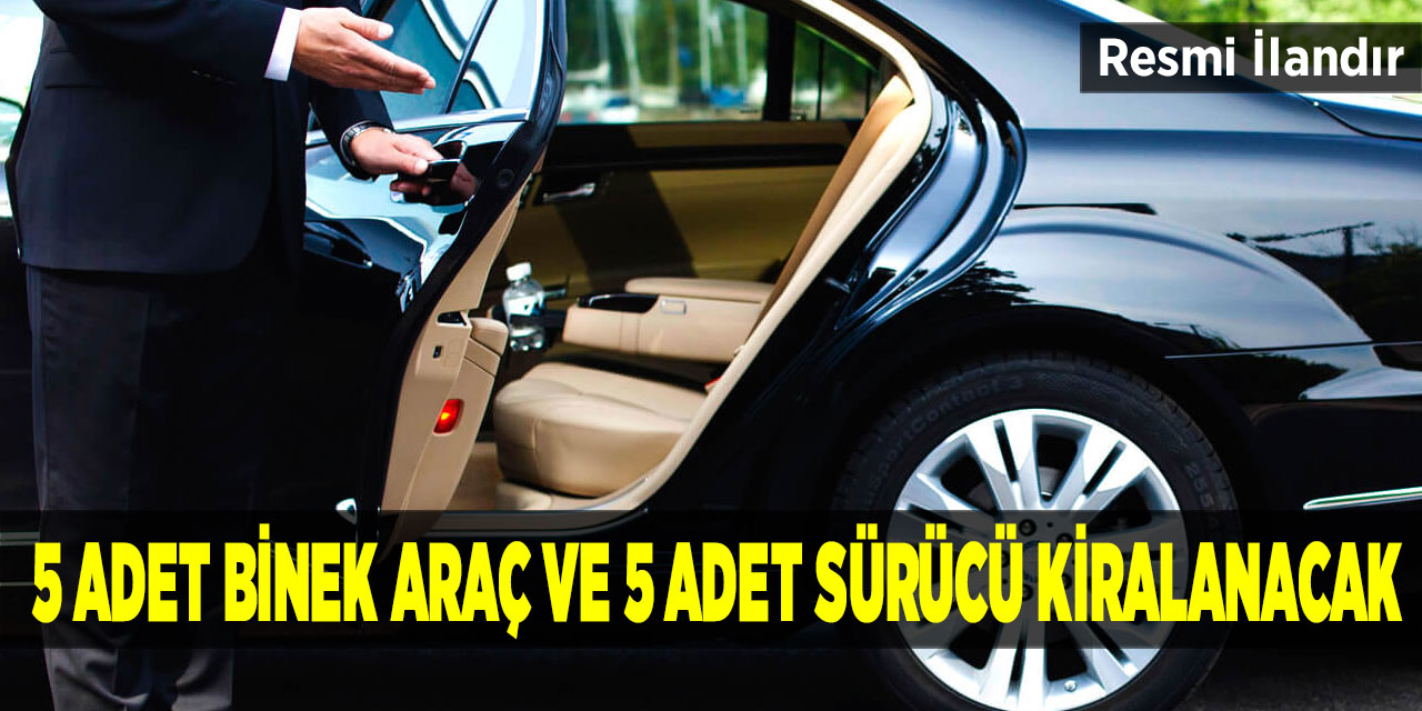 5 adet araç ve 5 adet sürücü kiralanacak