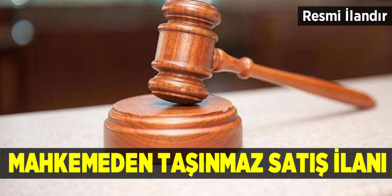 Mahkemeden taşınmaz satış ilanı