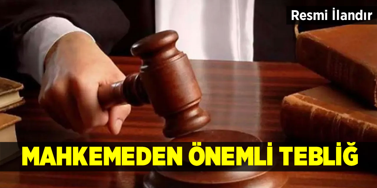 Mahkemeden önemli tebliğ