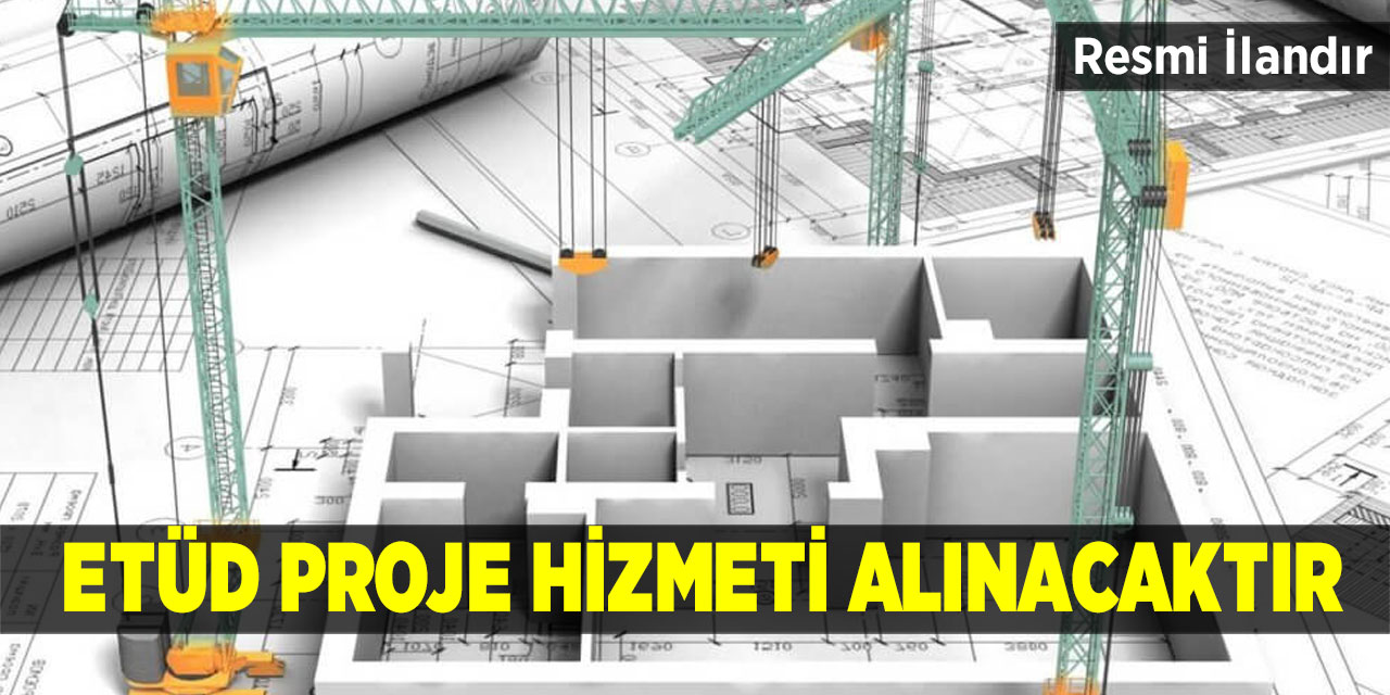 Etüd proje hizmeti alınacak