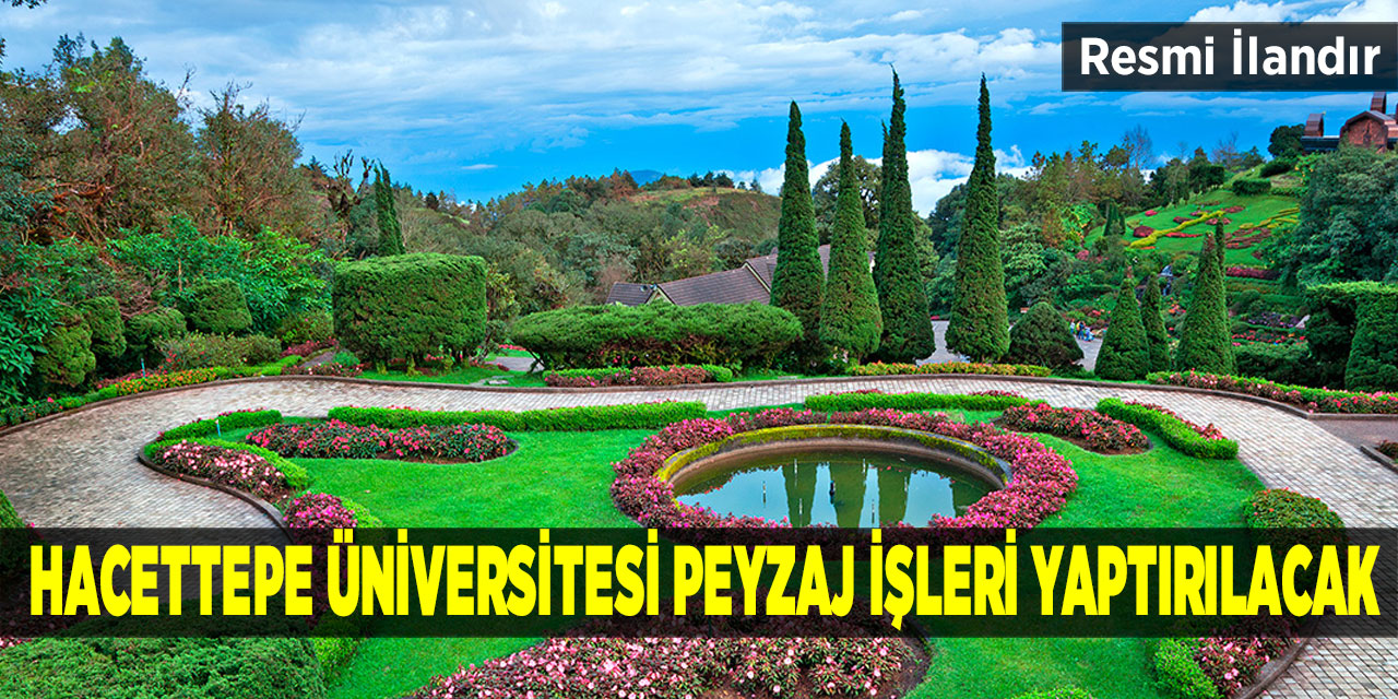 Hacettepe Üniversitesi Peyzaj İşleri Yaptırılacak