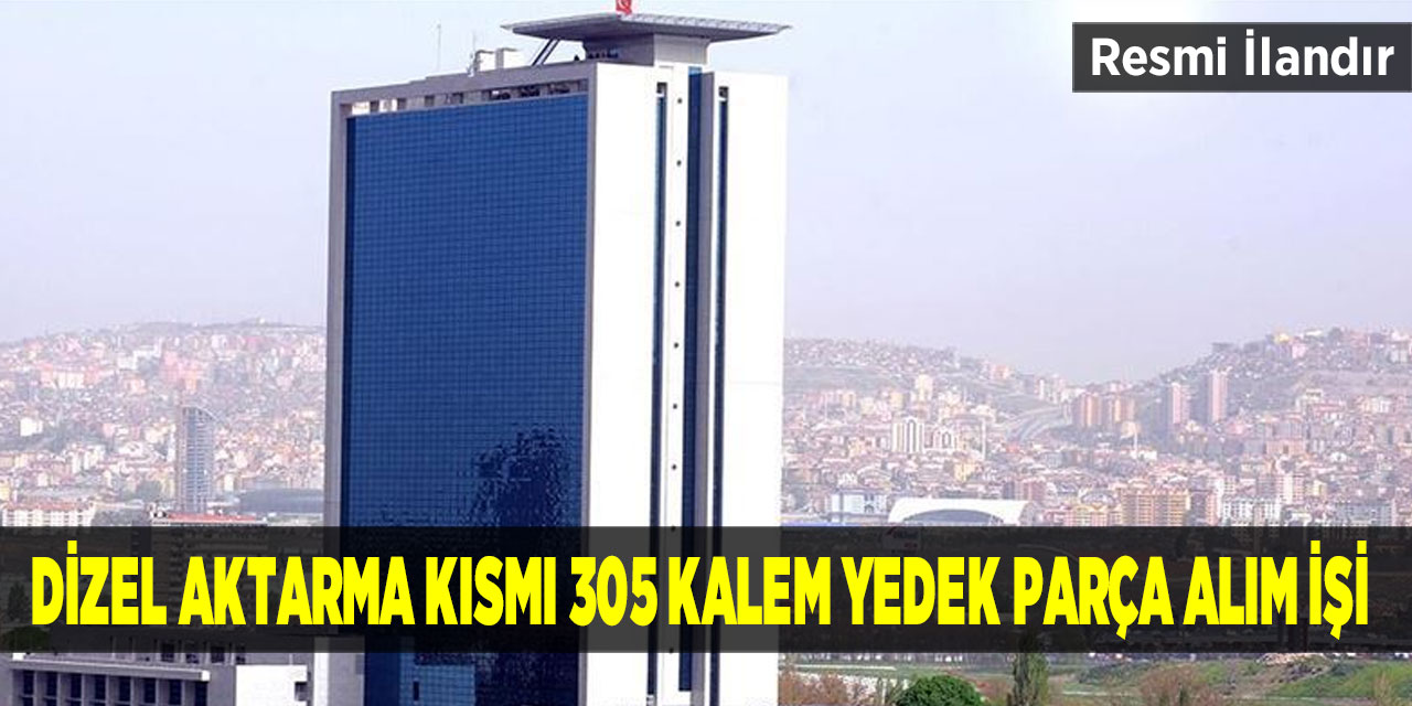 Düzeltme İlan: Dizel Aktarma Kısmı 305 Kalem Yedek Parça Alım İşi