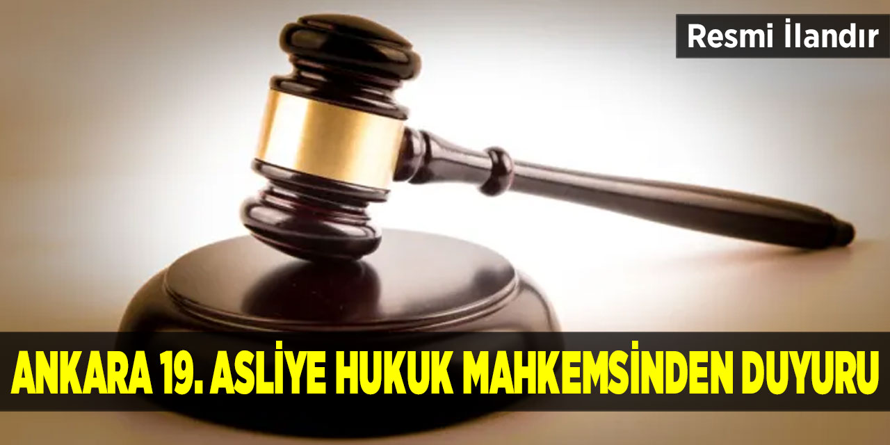 T.C. Ankara 19. Asliye Hukuk Mahkemsinden Duyuru