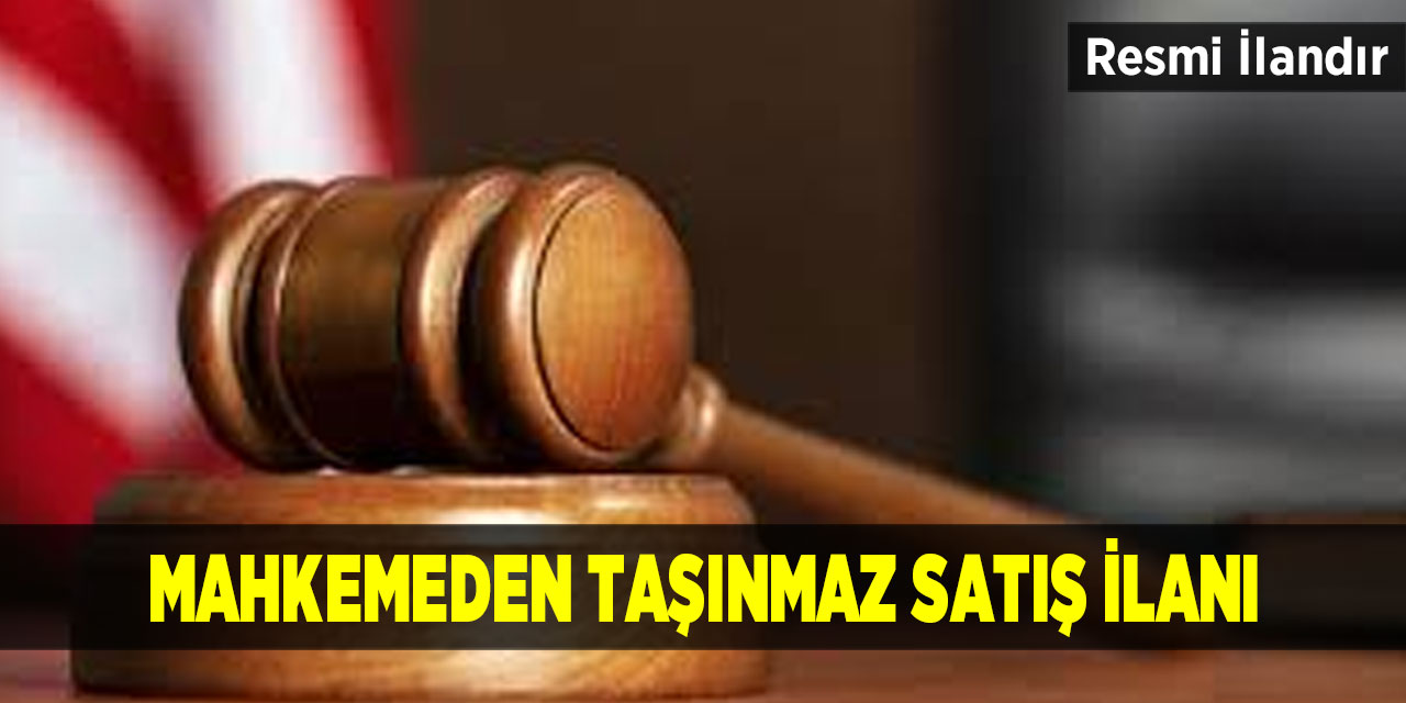 Mahkemeden taşınmaz satış ilanı