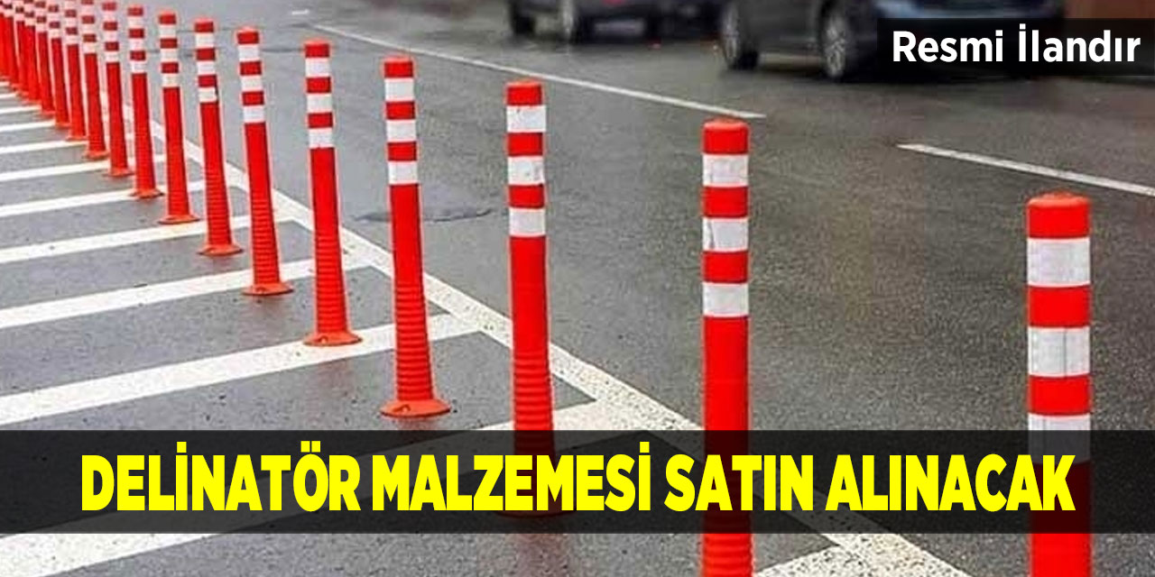 Delinatör malzemesi satın alınacak