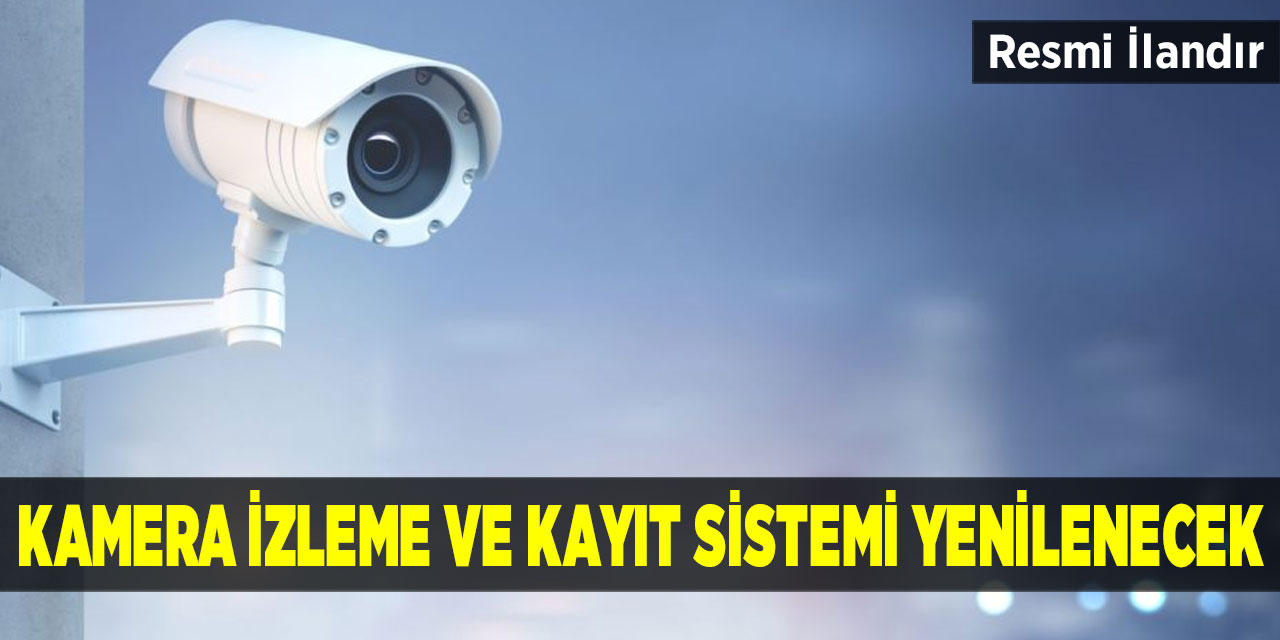 Kamera izleme ve kayıt sistemi yenilenecek