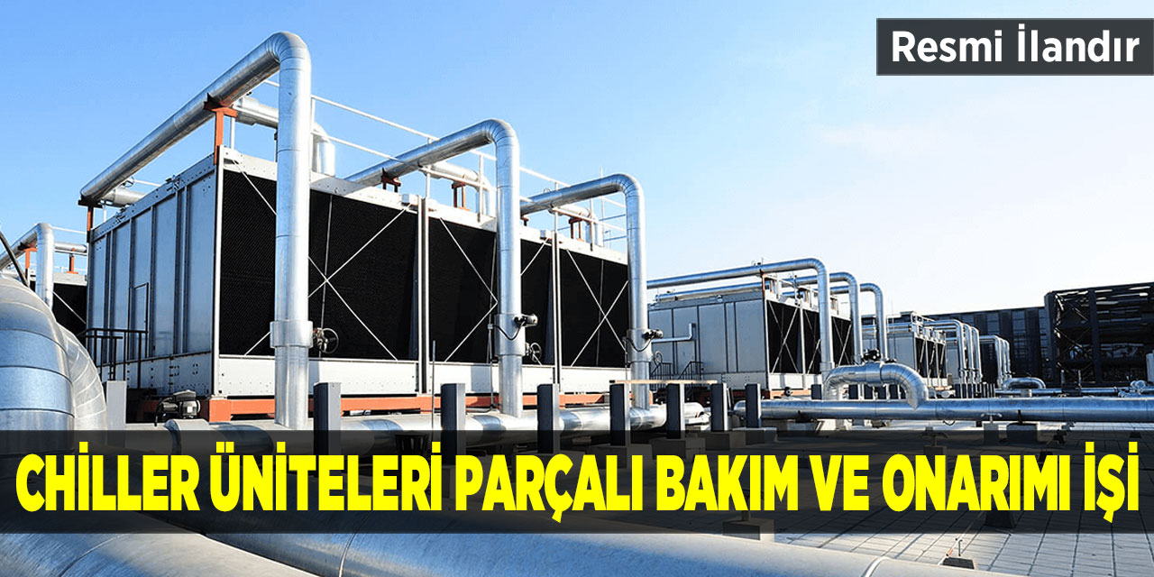 Chiller Üniteleri Parçalı Bakım ve Onarımı İşi