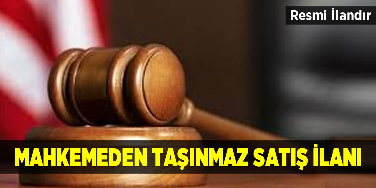 Mahkemeden taşınmaz satış ilanı