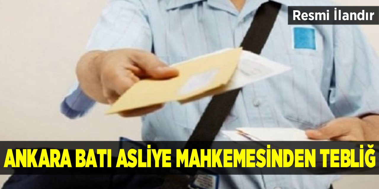 Ankara Batı Asliye Mahkemesinden Tebliğ