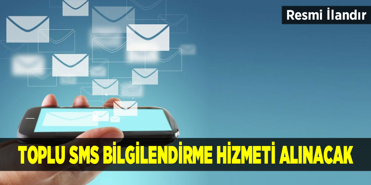 Toplu SMS Bilgilendirme Hizmeti Alınacak