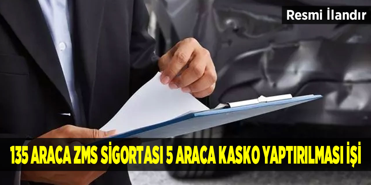 135 Araca ZMS Sigortası 5 Araca Kasko Yaptırılması İşi