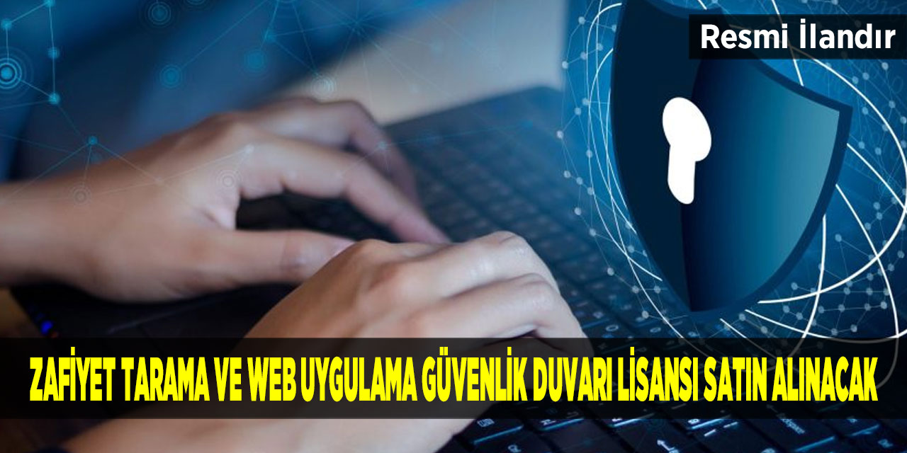 Zafiyet Tarama Ve Web Uygulama Güvenlik Duvarı Lisansı Satın Alınacak