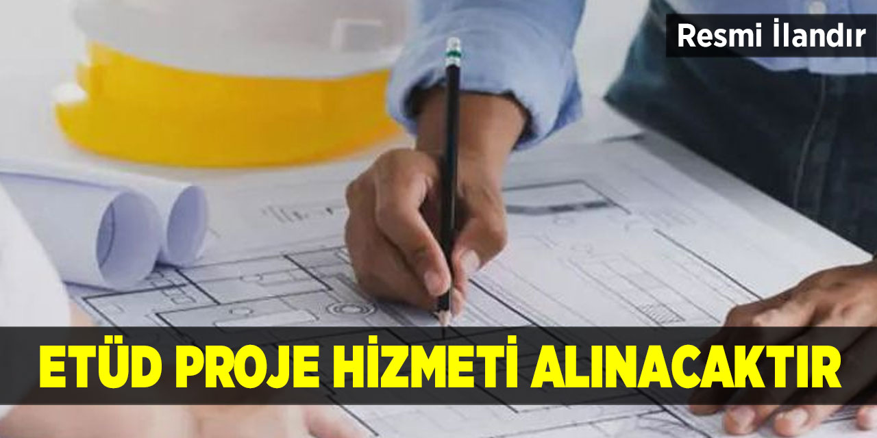 Etüd Proje Hizmeti Alınacaktır