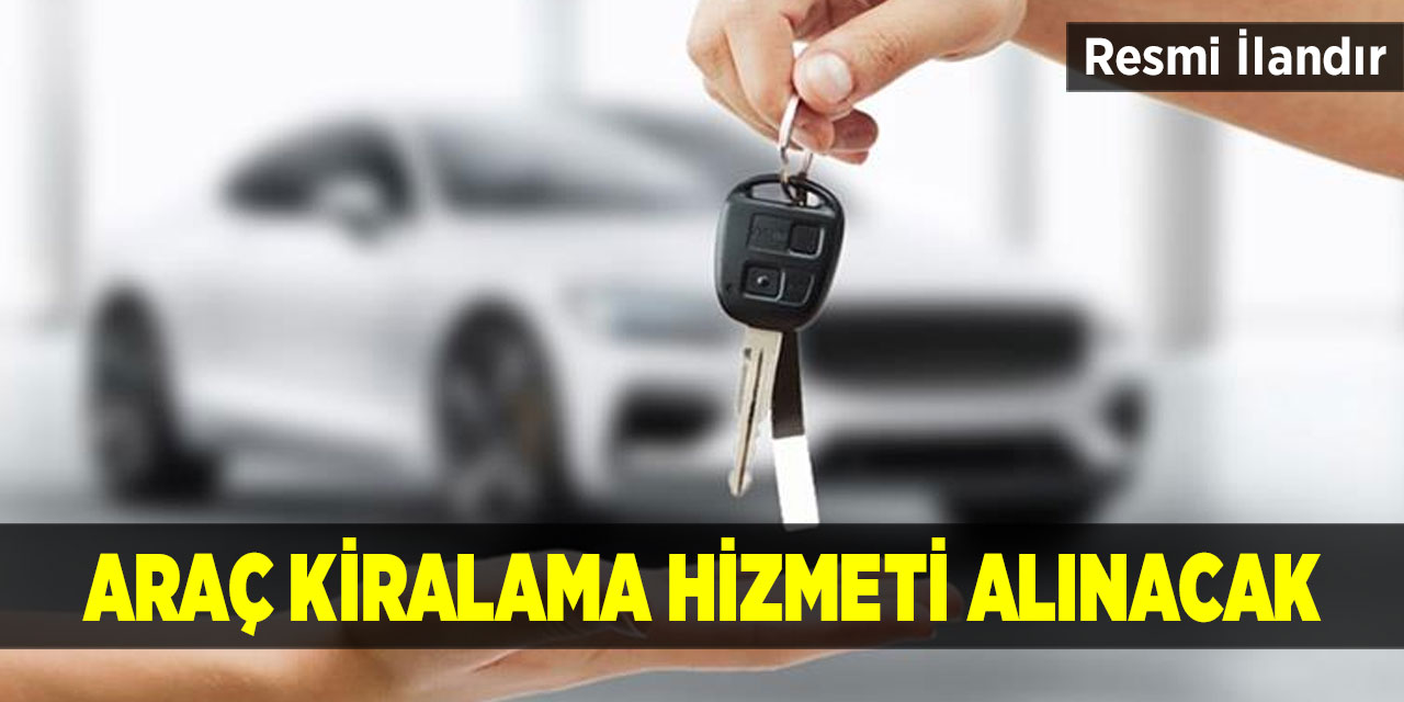 Araç kiralama hizmeti alınacak