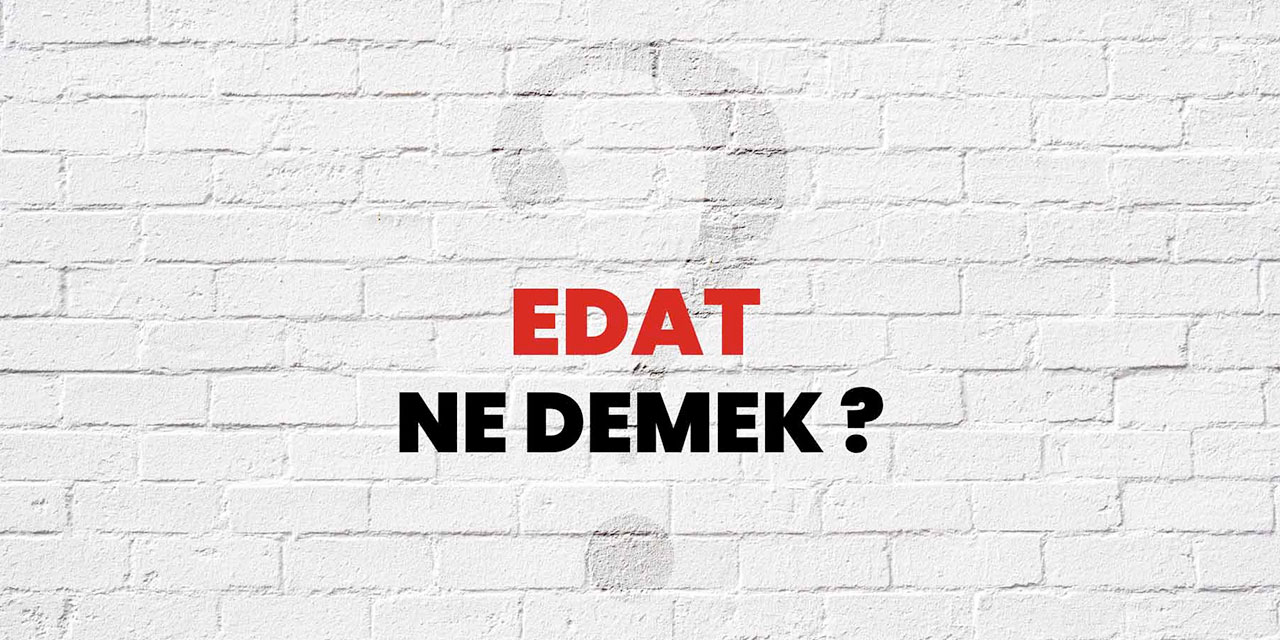 Edat nedir? Edat örnekleri nelerdir?