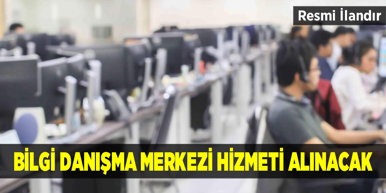 Bilgi danışma merkezi hizmeti alınacak