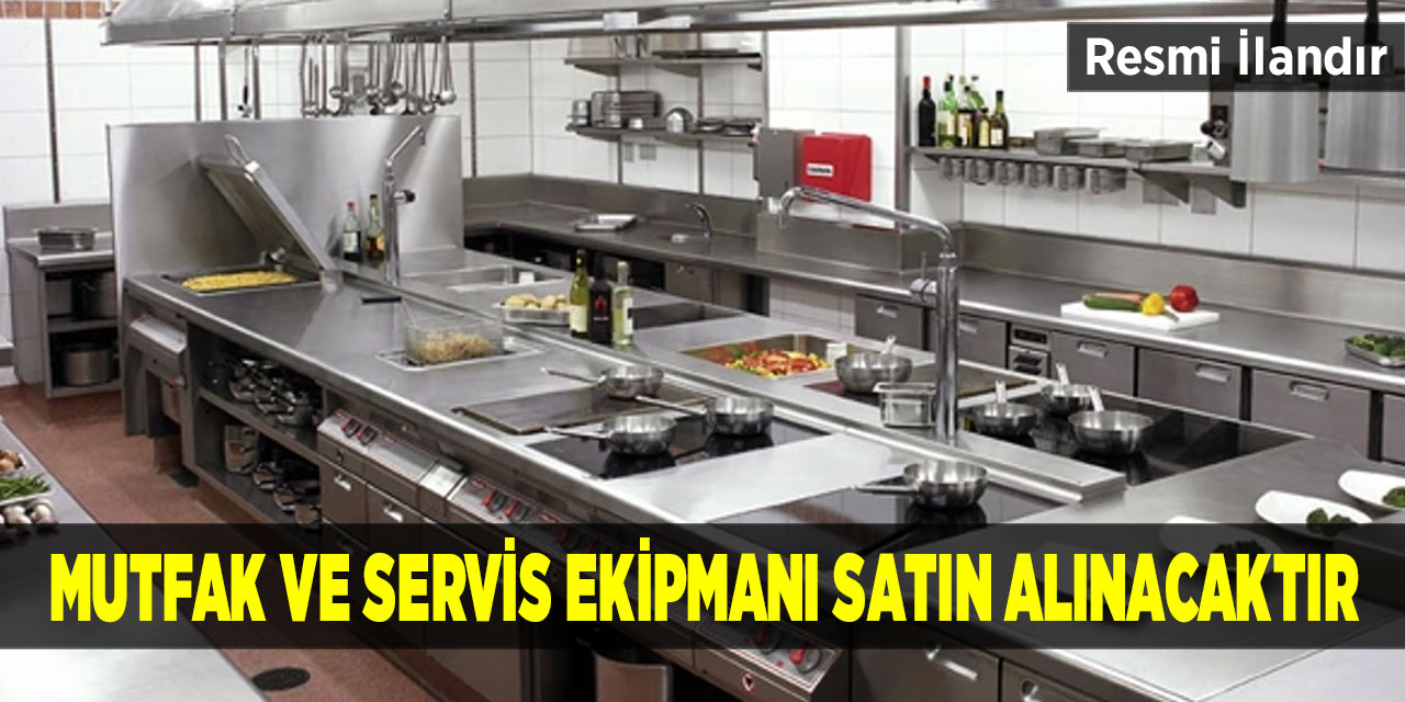 Mutfak Ve Servis Ekipmanı Satın Alınacaktır