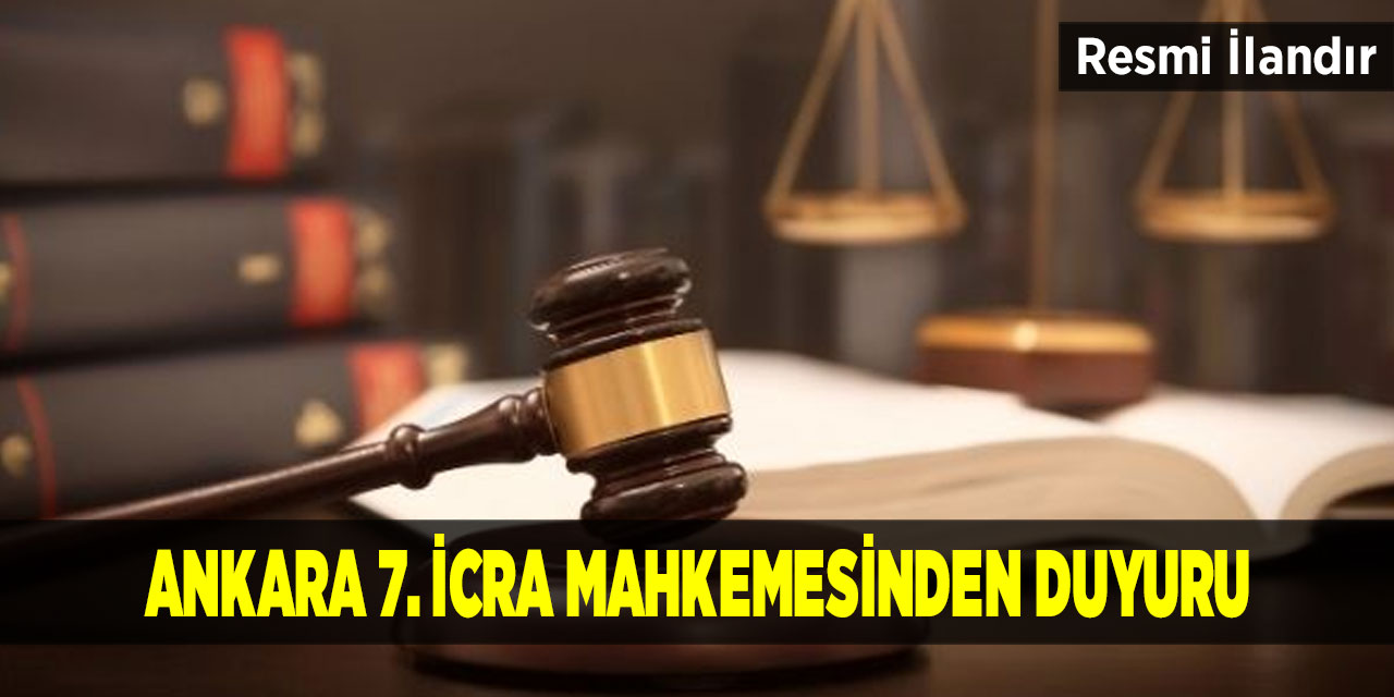 Ankara 7. İcra Mahkemesinden Duyuru